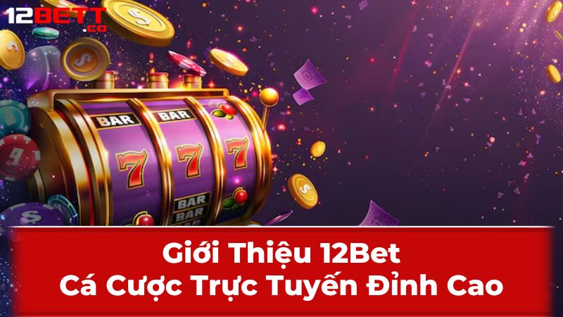 Những Ưu Điểm Nổi Bật Của 12Bet